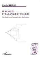 Couverture du livre « Le féminin et la langue étrangère : une étude sur l'apprentissage des langues » de Giselle Hierse aux éditions Editions L'harmattan