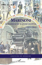 Couverture du livre « Marinoni ; le fondateur de la presse moderne (1823-1904) » de Eric Le Ray aux éditions Editions L'harmattan