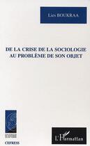 Couverture du livre « De la crise de la sociologie au probleme de son objet » de Lies Boukraa aux éditions Editions L'harmattan