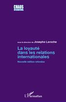 Couverture du livre « La loyauté dans les relations internationales » de Josepha Laroche aux éditions L'harmattan