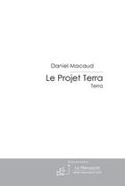 Couverture du livre « Le projet Terra t.2 ; Terra » de Daniel Macaud aux éditions Le Manuscrit