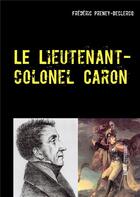 Couverture du livre « Le lieutenant colonel Caron » de Frédéric Preney-Declercq aux éditions Books On Demand