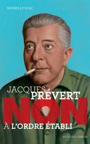 Couverture du livre « Jacques Prévert : non à l'ordre établi » de Murielle Szac aux éditions Actes Sud Junior