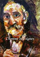 Couverture du livre « L'homme des signes » de Roland Jayne aux éditions Edilivre