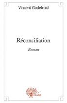 Couverture du livre « Reconciliation » de Vincent Godefroid aux éditions Edilivre