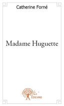 Couverture du livre « Madame Huguette » de Catherine Forne aux éditions Edilivre
