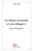 Couverture du livre « Les poetes clochards et ceux eduques ! - recueil de poesie » de Ak Akim aux éditions Edilivre