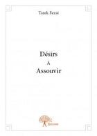 Couverture du livre « Désirs à assouvir » de Tarek Fezai aux éditions Edilivre
