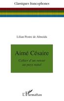 Couverture du livre « Aimé Césaire ; cahier d'un retour au pays natal » de Pestre De Almeida L. aux éditions Editions L'harmattan