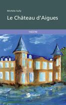 Couverture du livre « Le château d'Aigues » de Michele Sully aux éditions Publibook