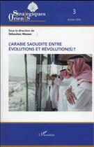 Couverture du livre « L'Arabie Saoudite entre évolutions et révolutions ? » de Orients Strategiques aux éditions L'harmattan