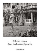 Couverture du livre « Aller et retour dans la chambre blanche » de Denis Roche aux éditions Filigranes