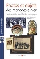 Couverture du livre « Photos et objets des mariages d'hier : les trouver, les identifier, les comprendre » de Marie-Odile Mergnac et Anne Tricaud aux éditions Archives Et Culture