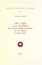 Couverture du livre « Ibn aqil et la resurgence de l islam traditionaliste au xie siecle (ve siecle de l hegire) » de George Makdisi aux éditions Presses De L'ifpo