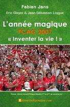 Couverture du livre « L'année magique ; FCAG 2007 » de Jean-Sebastien Loygue et Fabien Jans aux éditions Edilivre