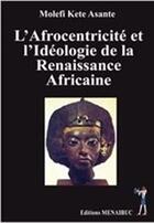 Couverture du livre « L'afrocentricite et l'ideologie de la renaissance africaine » de Kete Asante Molefi aux éditions Menaibuc