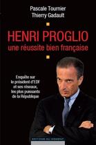 Couverture du livre « Henri Proglio ; une réussite bien française » de Thierry Gadault aux éditions Editions Du Moment