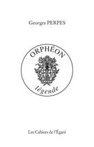 Couverture du livre « Orphéon ; légende » de Georges Perpes aux éditions Cahiers De L'egare