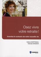 Couverture du livre « Osez votre retraite ! inventez le scénario de votre nouvelle vie » de Masso Martineau aux éditions Gereso
