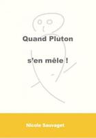 Couverture du livre « Quand Pluton s'en mêle ! » de Nicole Sauvaget aux éditions Yellow Concept