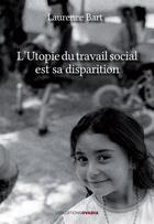Couverture du livre « L'utopie du travail social est sa disparition » de Laurence Bart aux éditions Ovadia
