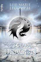 Couverture du livre « Draconia t.1 ; sous le sceau du dragon » de Lise-Marie Lecompte aux éditions Valentina