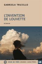 Couverture du livre « L'invention de louvette » de Trujillo Gabriela aux éditions Voir De Pres
