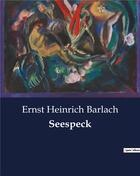 Couverture du livre « Seespeck » de Barlach E H. aux éditions Culturea