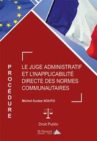 Couverture du livre « Le juge administratif et l'inapplicabilite directe des normes communautaires » de Kouto Michel-Eudes aux éditions Saint Honore Editions