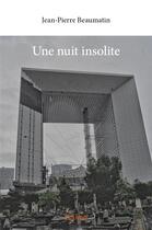 Couverture du livre « Une nuit insolite » de Beaumatin J-P. aux éditions Edilivre