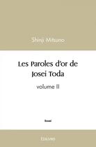 Couverture du livre « Les paroles d'or de Josei Toda t.2 » de Shinji Mitsuno aux éditions Edilivre