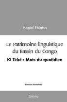 Couverture du livre « Le patrimoine linguistique du bassin du congo - ki teke : mots du quotidien » de Hopiel Ebiatsa aux éditions Edilivre