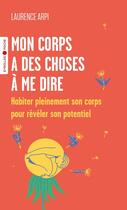 Couverture du livre « Mon corps a des choses à me dire : Habiter pleinement son corps pour révéler son potentiel » de Laurence Arpi aux éditions Eyrolles