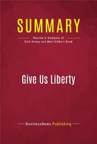 Couverture du livre « Summary: Give Us Liberty : Review and Analysis of Dick Armey and Matt Kibbe's Book » de Businessnews Publishing aux éditions Political Book Summaries
