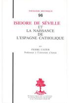 Couverture du livre « TH n°96 - Isidore de Séville et la naissance de l'espagne catholique » de Cazier Pierre aux éditions Beauchesne