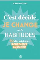Couverture du livre « C'est décidé, je change mes habitudes : 30 clés originales pour casser la routine » de Sophie Muffang aux éditions Esf
