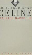 Couverture du livre « Louis-ferdinand celine » de Maurice Bardeche aux éditions Table Ronde