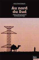 Couverture du livre « Au nord du sud ; espace, valeurs et passion au Sahara atlantique » de Claire Cecile Mitatre aux éditions Ehess