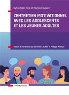 Couverture du livre « L'entretien motivationnel avec les adolescents et les jeunes adultes » de Sylvie Naar-King et Mariann Suarez aux éditions Intereditions