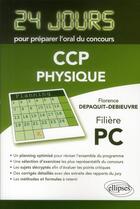 Couverture du livre « Physique 24 jours pour preparer l oral du concours ccp - filiere pc » de Depaquit-Debieuvre F aux éditions Ellipses