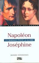 Couverture du livre « Josephine Et Napoleon ; Un Mariage Pour La Gloire » de Cosseron Serge aux éditions Solar