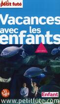 Couverture du livre « GUIDE PETIT FUTE ; THEMATIQUES : vacances avec les enfants (édition 2010/2011) » de Collectif Petit Fute aux éditions Le Petit Fute