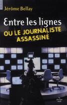 Couverture du livre « Entre les lignes ou le journaliste assassiné » de Jerome Bellay aux éditions Cherche Midi