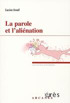 Couverture du livre « La parole et l'aliénation » de Lucien Israel aux éditions Eres