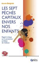 Couverture du livre « Les sept péchés capitaux envers nos enfants » de Marcelle Bongrain aux éditions Eres