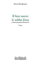 Couverture du livre « Il faut sauver le soldat Jésus » de Pierre Mondonnet aux éditions Du Pantheon