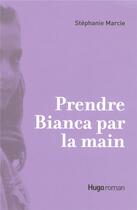 Couverture du livre « Prendre bianca par la main » de Stephanie Marcie aux éditions Hugo Roman