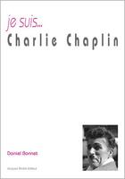 Couverture du livre « Je suis... : Charlie Chaplin » de Daniel Bonnet aux éditions Jacques Andre