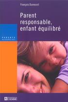 Couverture du livre « Parent responsable, enfant équilibré » de Francois Dumesnil aux éditions Editions De L'homme