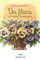 Couverture du livre « Des fleurs et leurs symboles : les plantes nous parlent 2e ed. » de Danielle Choquette aux éditions Les Éditions Québec-livres